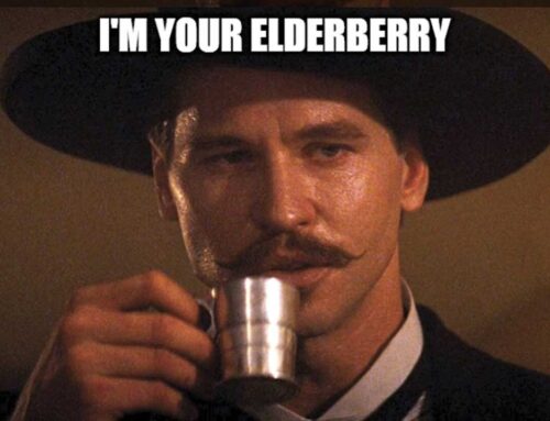I’M YOUR ELDERBERRY!!!!!